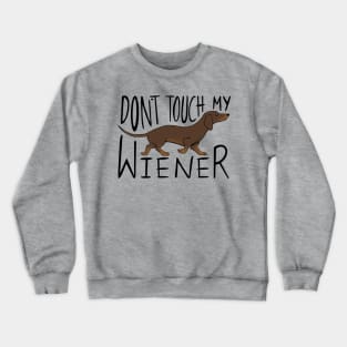 Don't Touch My Wiener Crewneck Sweatshirt